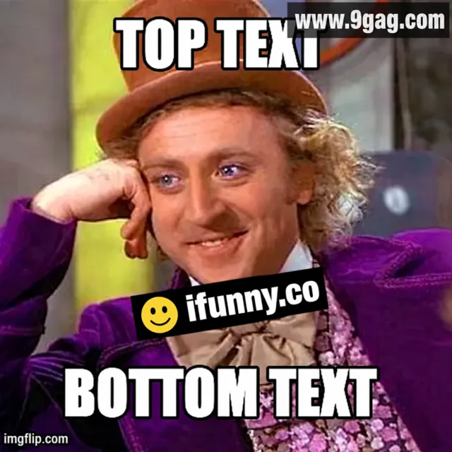 A lightly deep-fried Willy Wonka meme with TOP TEXT and BOTTOM TEXT captions, a small imgflip.com watermark in the bottom-left corner, www.9gag.com at the top right, and a tilted ifunny.co stamp across the middle.